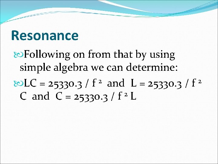 Resonance Following on from that by using simple algebra we can determine: LC =