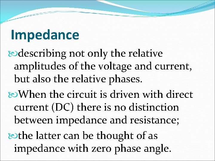 Impedance describing not only the relative amplitudes of the voltage and current, but also