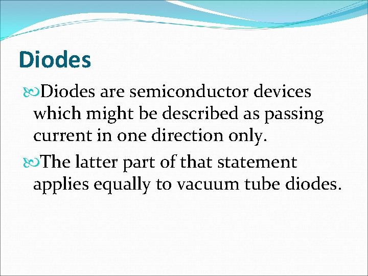 Diodes are semiconductor devices which might be described as passing current in one direction