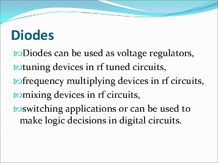 Diodes can be used as voltage regulators, tuning devices in rf tuned circuits, frequency