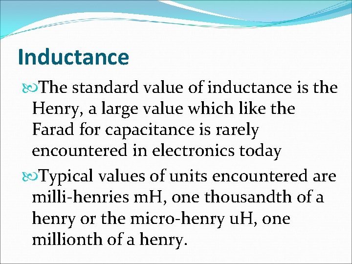 Inductance The standard value of inductance is the Henry, a large value which like