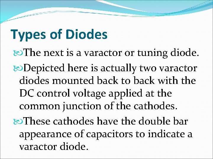 Types of Diodes The next is a varactor or tuning diode. Depicted here is