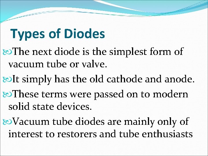 Types of Diodes The next diode is the simplest form of vacuum tube or