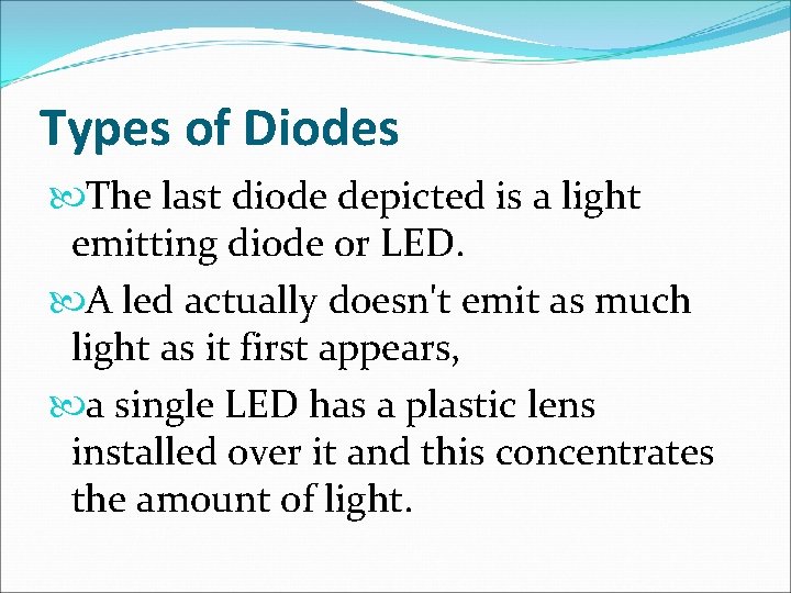 Types of Diodes The last diode depicted is a light emitting diode or LED.