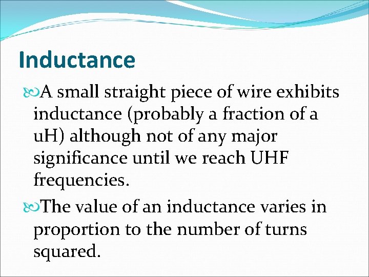 Inductance A small straight piece of wire exhibits inductance (probably a fraction of a