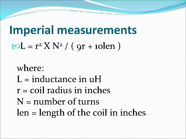Imperial measurements L = r 2 X N 2 / ( 9 r +