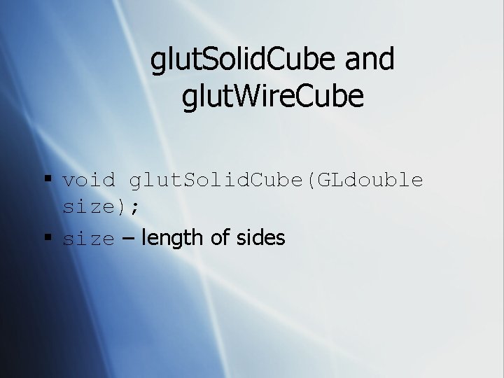 glut. Solid. Cube and glut. Wire. Cube § void glut. Solid. Cube(GLdouble size); §