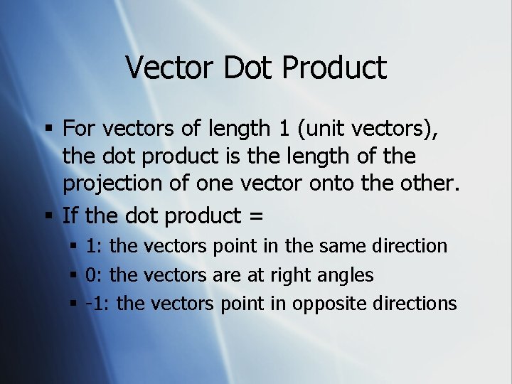 Vector Dot Product § For vectors of length 1 (unit vectors), the dot product