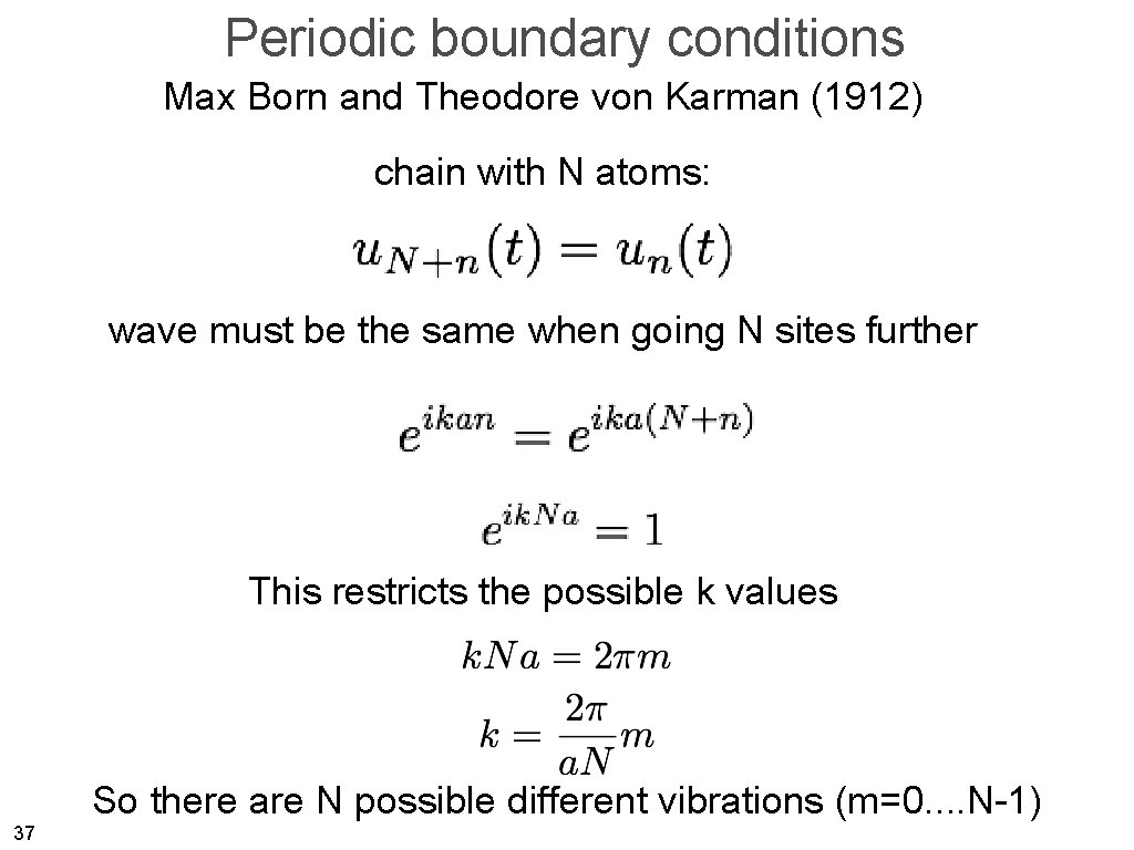 Periodic boundary conditions Max Born and Theodore von Karman (1912) chain with N atoms: