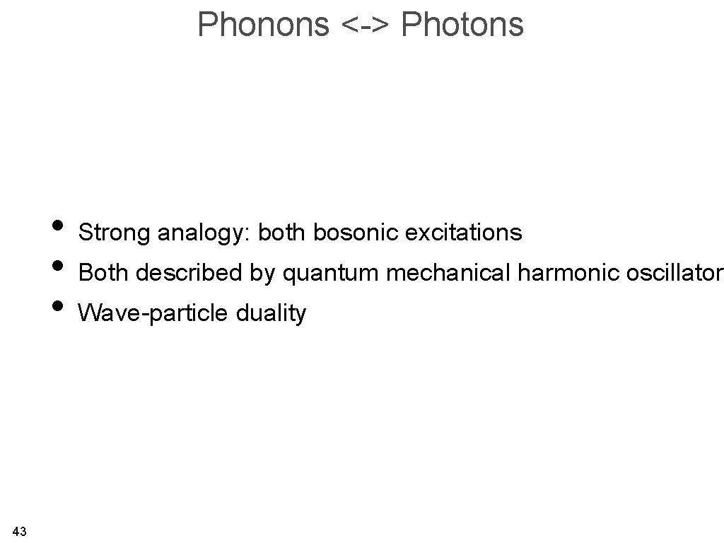 Phonons <-> Photons • Strong analogy: both bosonic excitations • Both described by quantum