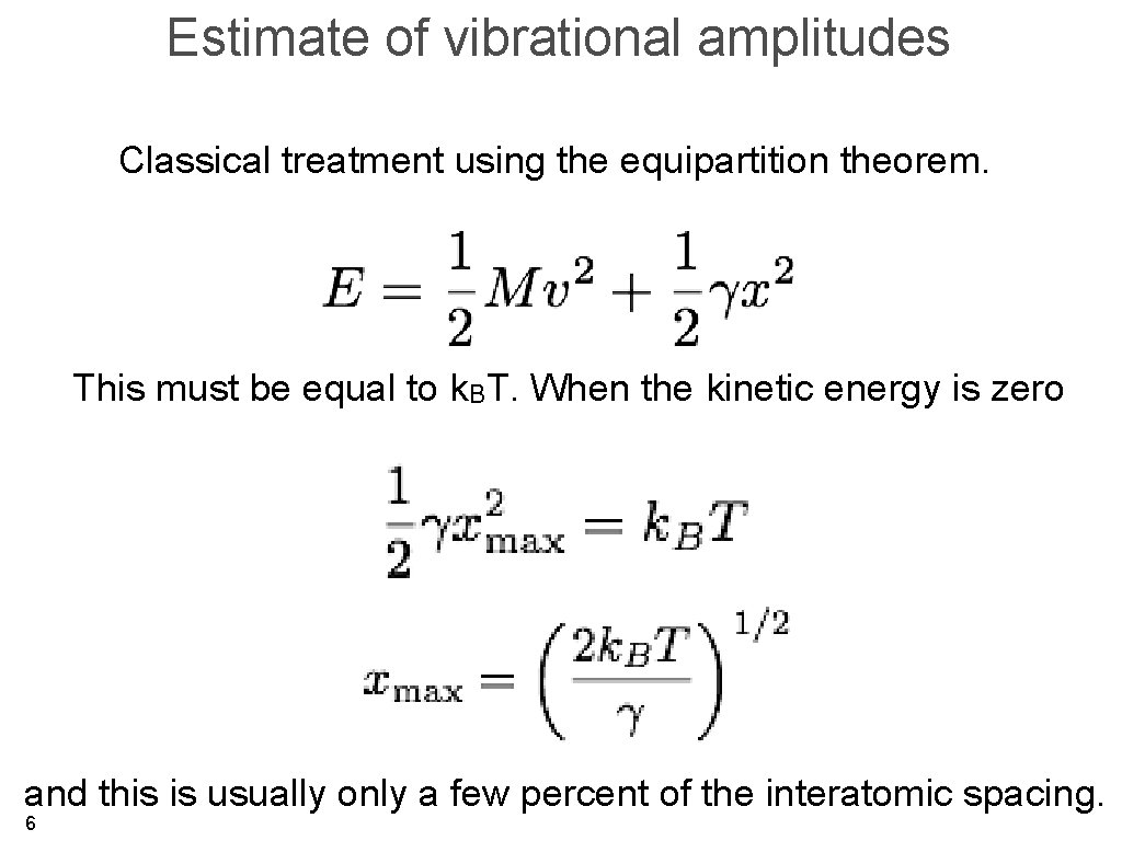 Estimate of vibrational amplitudes Classical treatment using the equipartition theorem. This must be equal