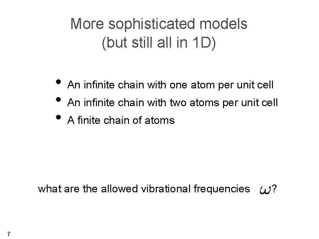 More sophisticated models (but still all in 1 D) • An infinite chain with