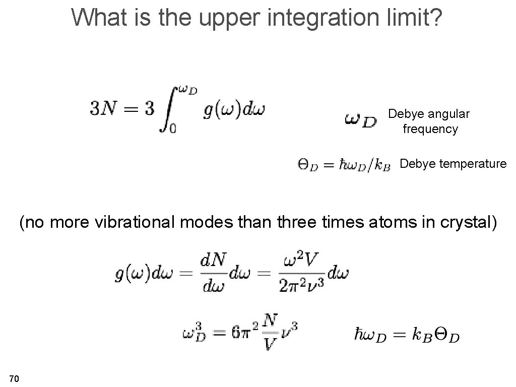 What is the upper integration limit? Debye angular frequency Debye temperature (no more vibrational