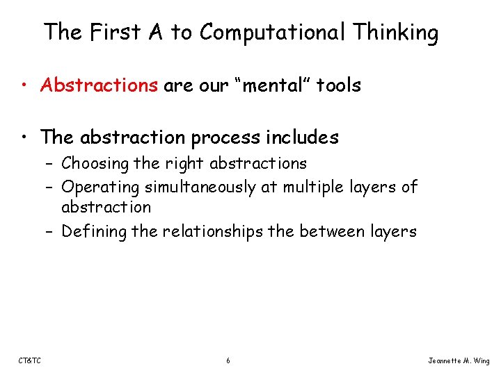 The First A to Computational Thinking • Abstractions are our “mental” tools • The