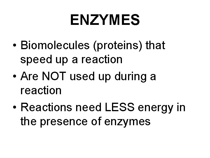 ENZYMES • Biomolecules (proteins) that speed up a reaction • Are NOT used up