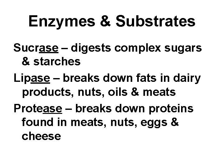 Enzymes & Substrates Sucrase – digests complex sugars & starches Lipase – breaks down