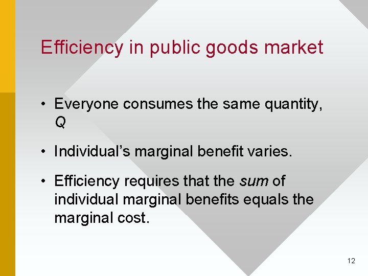 Efficiency in public goods market • Everyone consumes the same quantity, Q • Individual’s