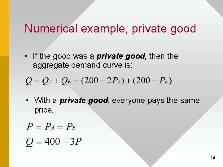 Numerical example, private good • If the good was a private good, then the