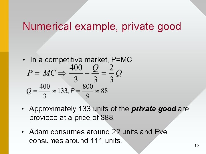 Numerical example, private good • In a competitive market, P=MC • Approximately 133 units