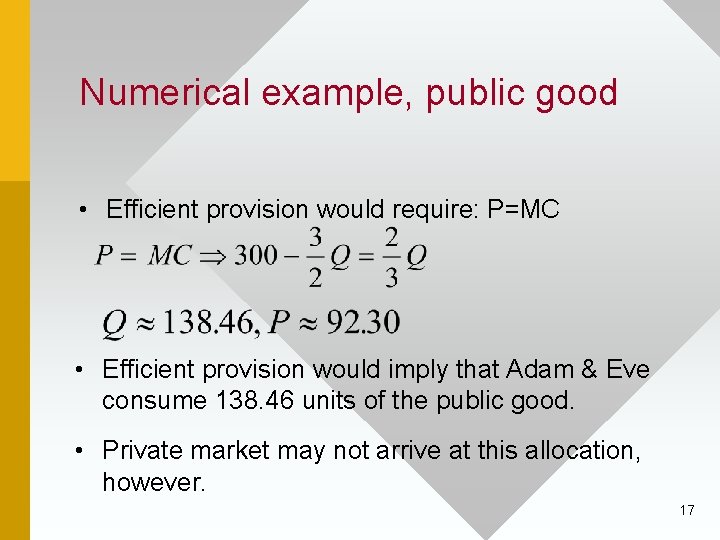Numerical example, public good • Efficient provision would require: P=MC • Efficient provision would