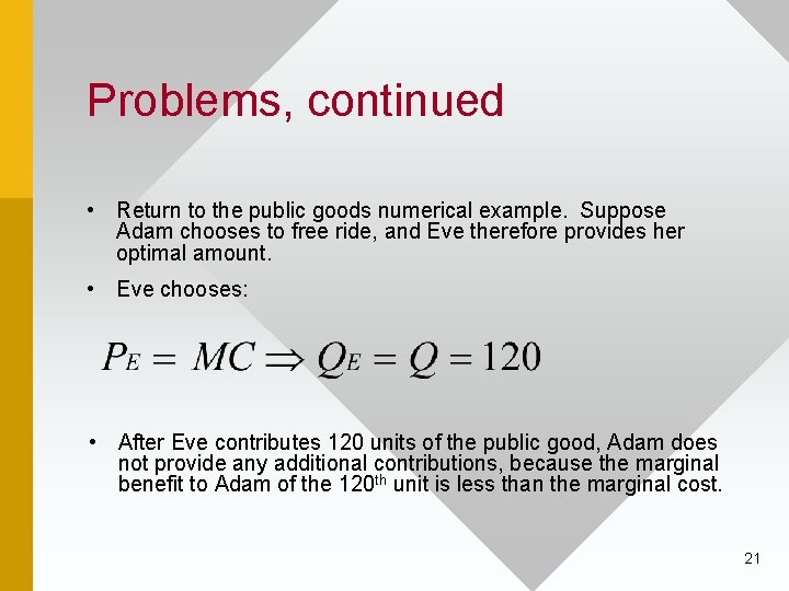Problems, continued • Return to the public goods numerical example. Suppose Adam chooses to
