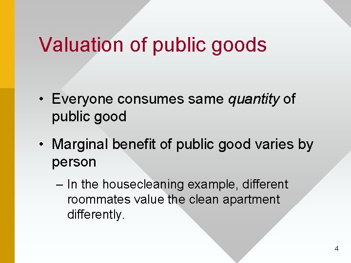 Valuation of public goods • Everyone consumes same quantity of public good • Marginal