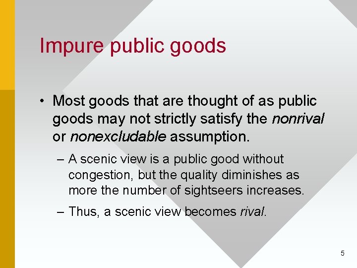Impure public goods • Most goods that are thought of as public goods may