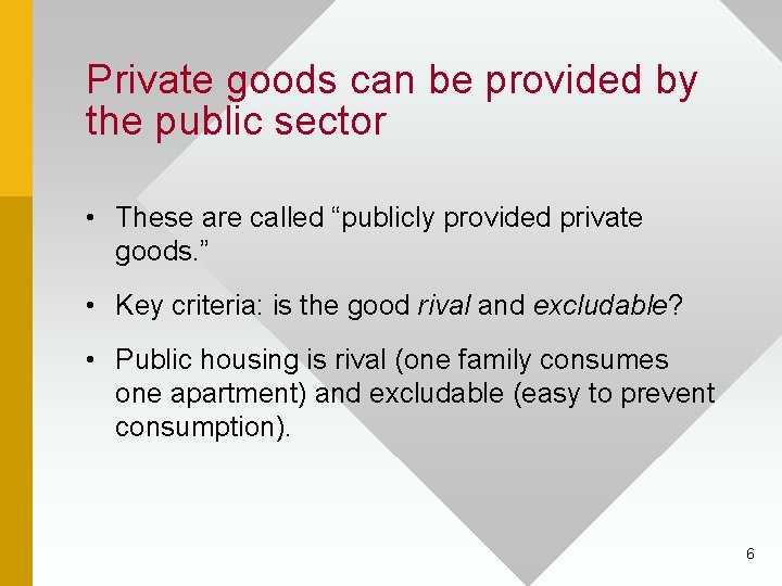 Private goods can be provided by the public sector • These are called “publicly