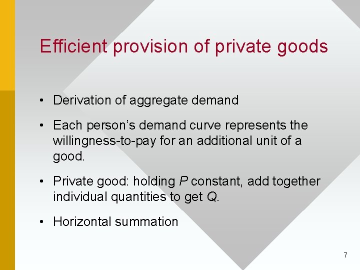 Efficient provision of private goods • Derivation of aggregate demand • Each person’s demand