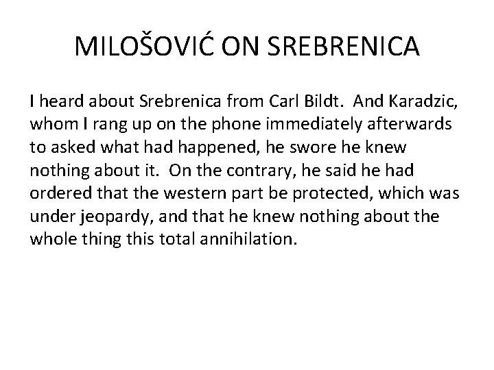 MILOŠOVIĆ ON SREBRENICA I heard about Srebrenica from Carl Bildt. And Karadzic, whom I