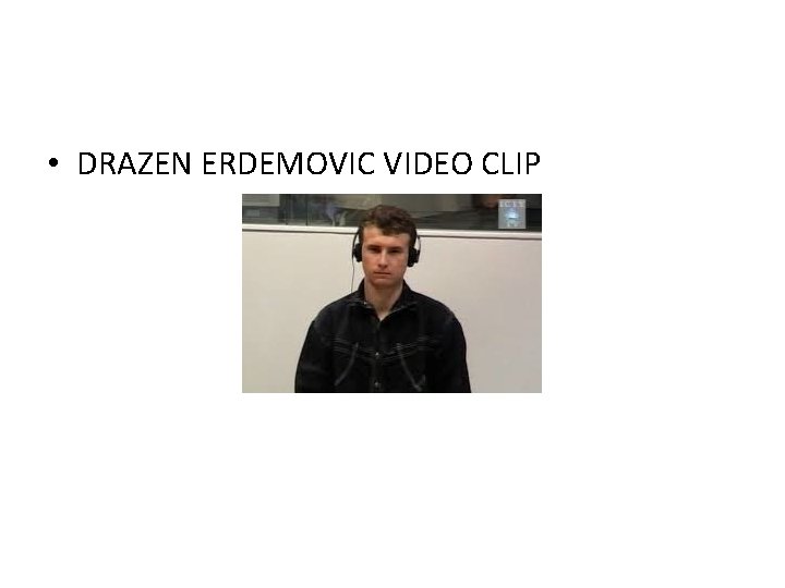  • DRAZEN ERDEMOVIC VIDEO CLIP 