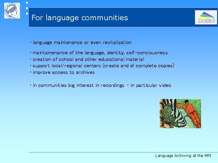  For language communities • language maintenance or even revitalization • maintainenance of the