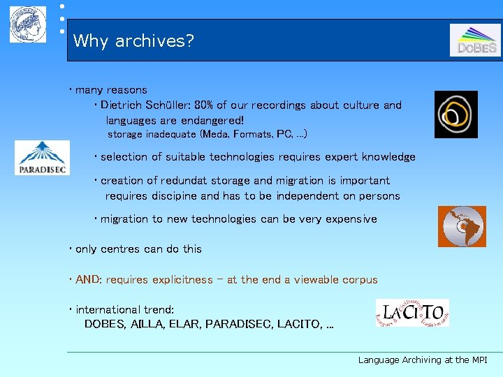  Why archives? • many reasons • Dietrich Schüller: 80% of our recordings about