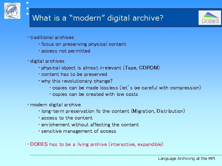  What is a “modern” digital archive? • traditional archives • focus on preserving