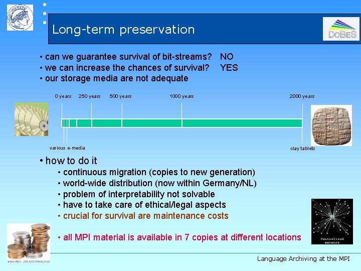  Long-term preservation • can we guarantee survival of bit-streams? NO • we can