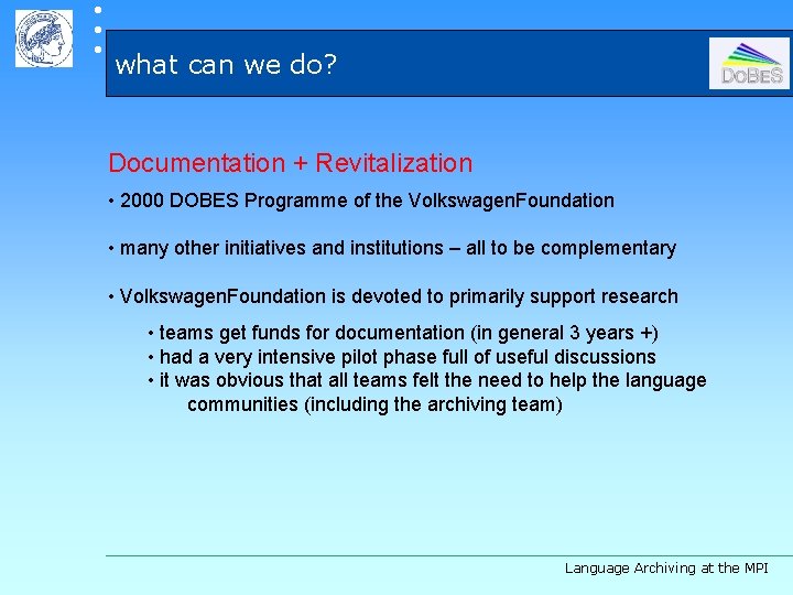  what can we do? Documentation + Revitalization • 2000 DOBES Programme of the