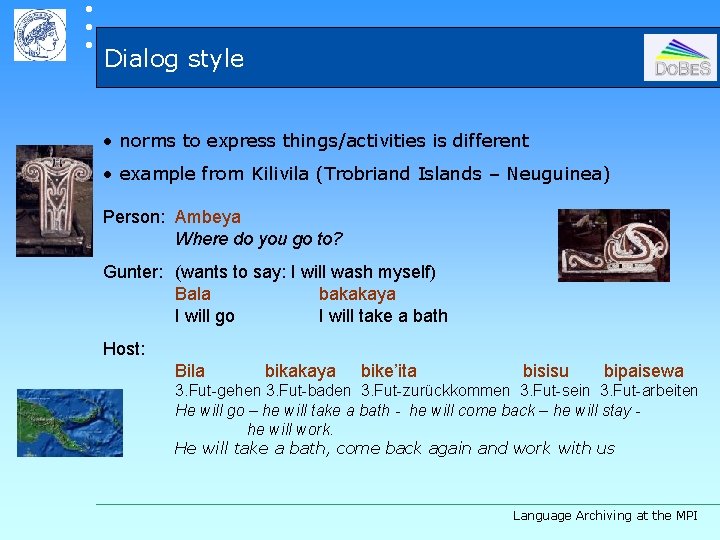  Dialog style • norms to express things/activities is different • example from Kilivila