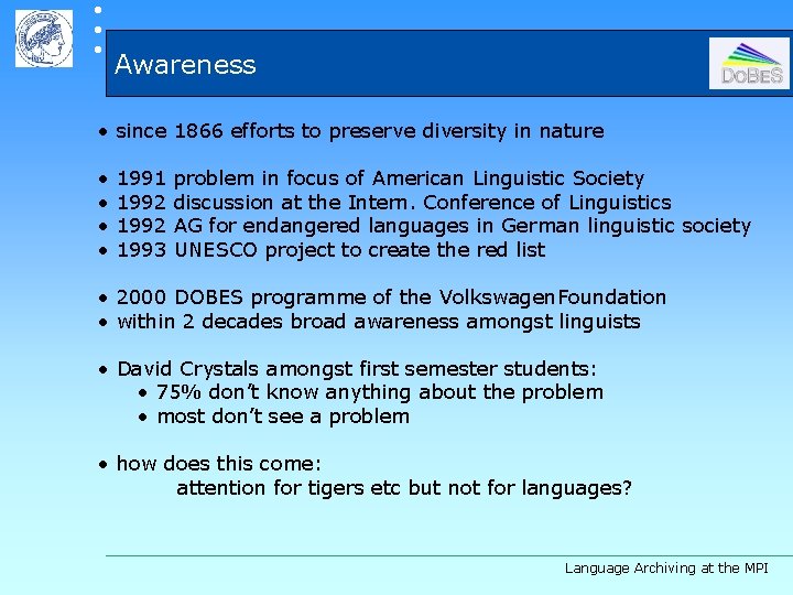  Awareness • since 1866 efforts to preserve diversity in nature • • 1991