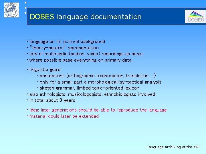  DOBES language documentation • language on its cultural background • “theory-neutral” representation •