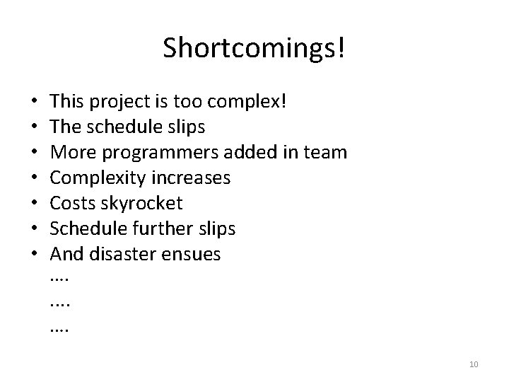 Shortcomings! • • This project is too complex! The schedule slips More programmers added