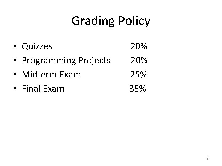 Grading Policy • • Quizzes Programming Projects Midterm Exam Final Exam 20% 25% 35%