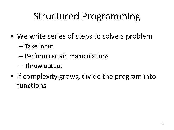 Structured Programming • We write series of steps to solve a problem – Take