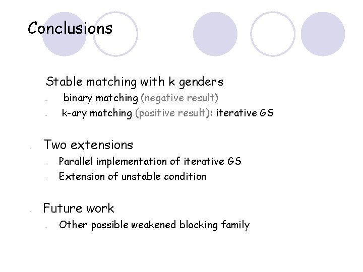 Conclusions Stable matching with k genders ○ ○ ● Two extensions ○ ○ ●