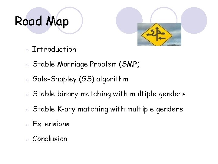 Road Map ○ Introduction ○ Stable Marriage Problem (SMP) ○ Gale-Shapley (GS) algorithm ○