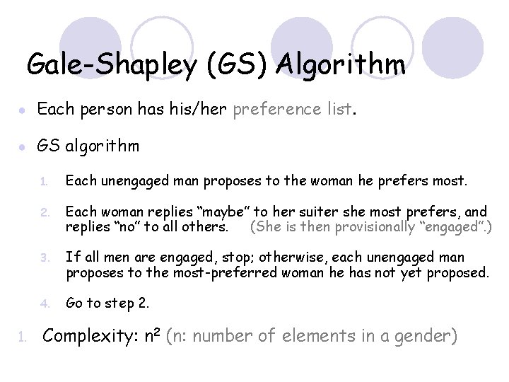 Gale-Shapley (GS) Algorithm ● Each person has his/her preference list. ● GS algorithm 1.