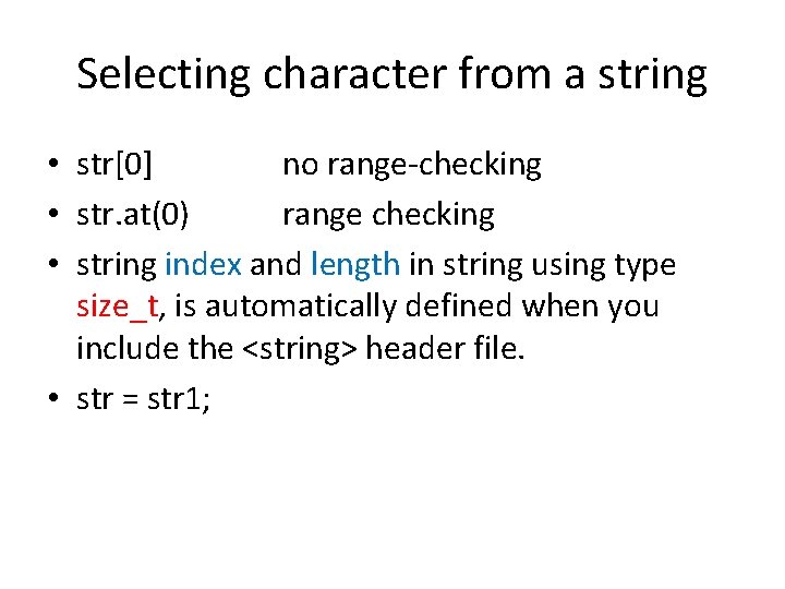 Selecting character from a string • str[0] no range-checking • str. at(0) range checking