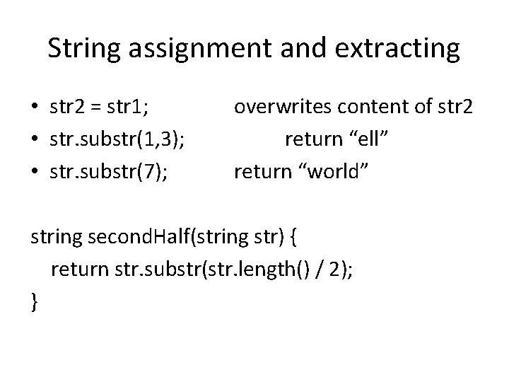 String assignment and extracting • str 2 = str 1; • str. substr(1, 3);