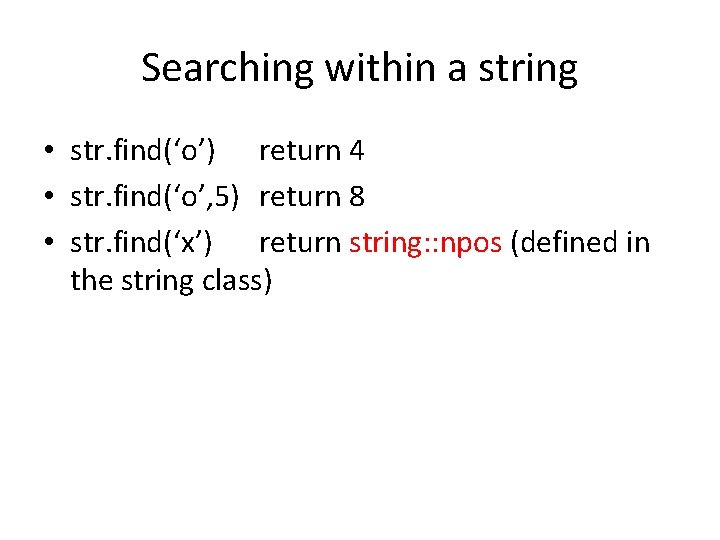 Searching within a string • str. find(‘o’) return 4 • str. find(‘o’, 5) return