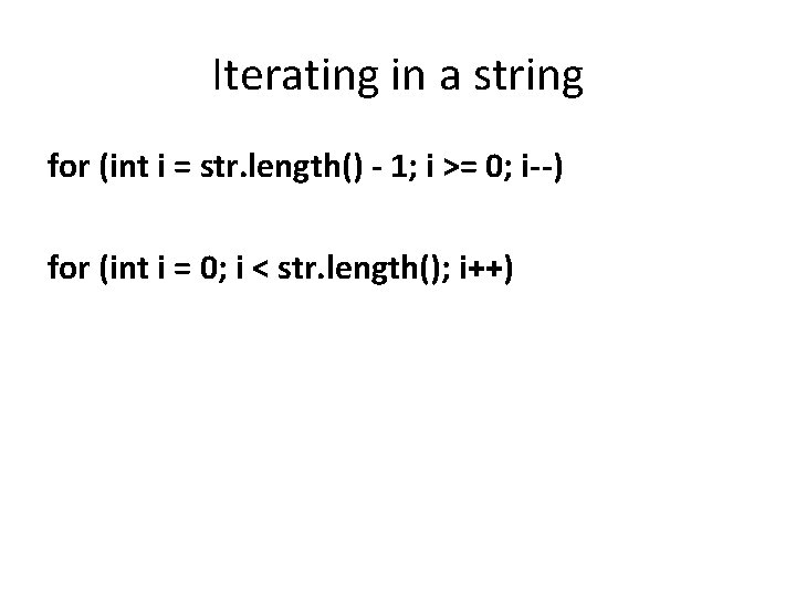 Iterating in a string for (int i = str. length() - 1; i >=