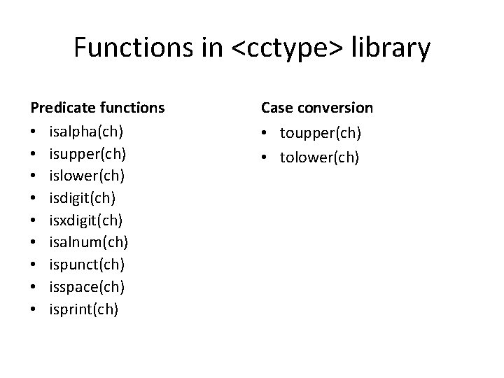 Functions in <cctype> library Predicate functions • isalpha(ch) • isupper(ch) • islower(ch) • isdigit(ch)